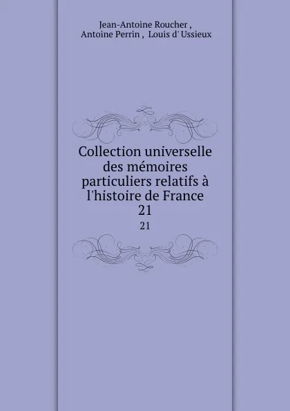 Обложка книги Collection universelle des memoires particuliers relatifs a l.histoire de France. 21, Jean-Antoine Roucher