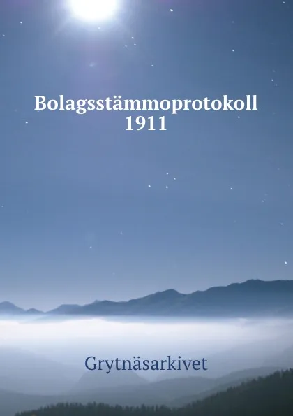 Обложка книги Bolagsstammoprotokoll 1911, Grytnäsarkivet