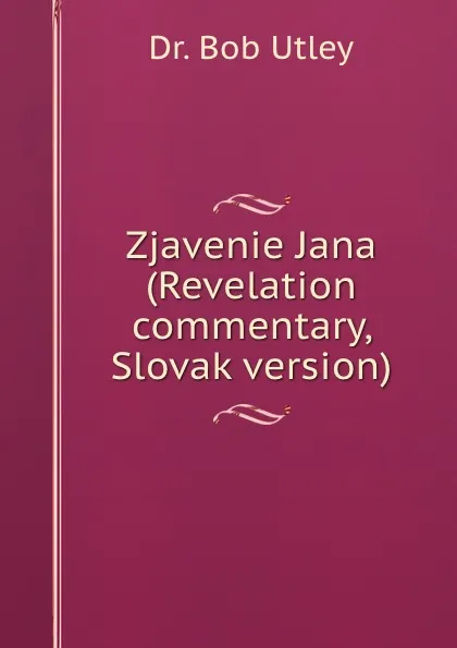 Обложка книги Zjavenie Jana (Revelation commentary, Slovak version), Bob Utley