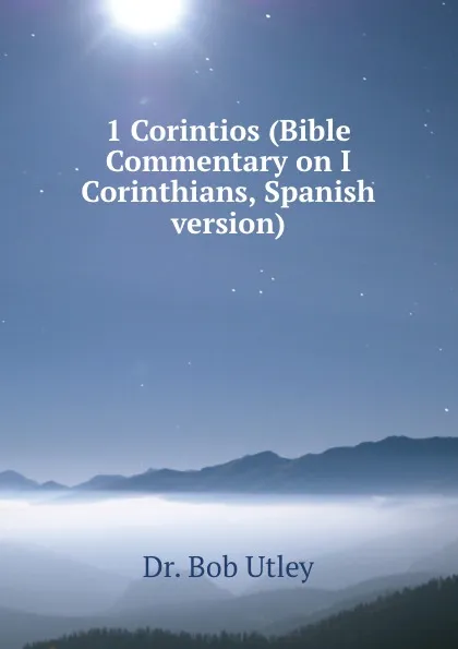 Обложка книги 1 Corintios (Bible Commentary on I Corinthians, Spanish version), Bob Utley