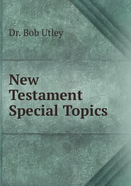 Обложка книги New Testament Special Topics, Bob Utley