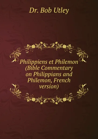 Обложка книги Philippiens et Philemon (Bible Commentary on Philippians and Philemon, French version), Bob Utley