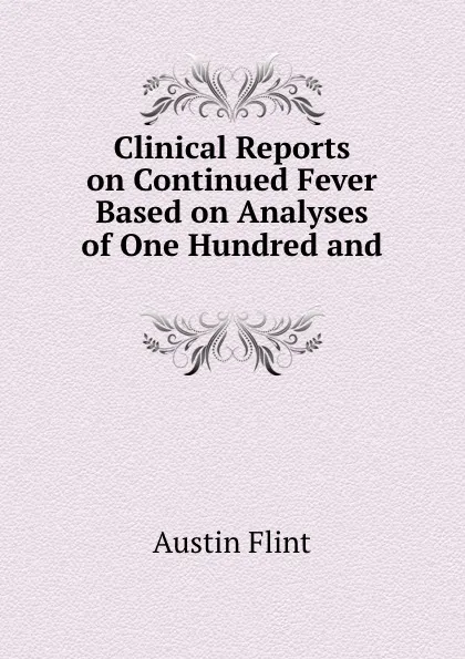 Обложка книги Clinical Reports on Continued Fever Based on Analyses of One Hundred and ., Flint Austin