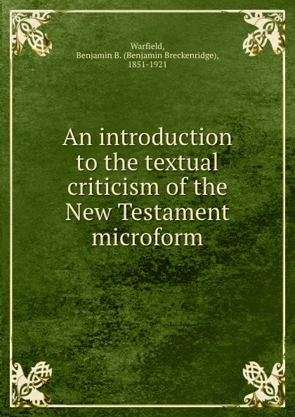 Обложка книги An introduction to the textual criticism of the New Testament microform, Benjamin Breckinridge Warfield