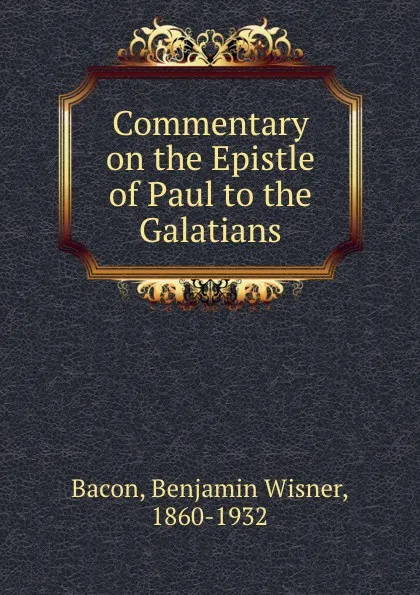 Обложка книги Commentary on the Epistle of Paul to the Galatians, Benjamin Wisner Bacon