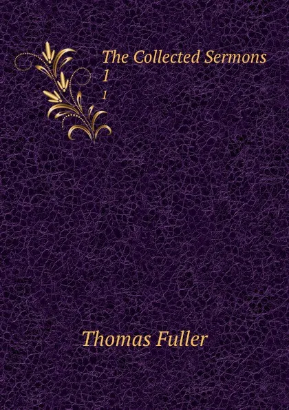 Обложка книги The Collected Sermons. 1, Fuller Thomas