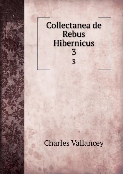 Обложка книги Collectanea de Rebus Hibernicus. 3, Charles Vallancey