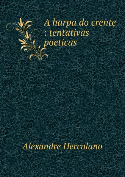 Обложка книги A harpa do crente : tentativas poeticas, Alexandre Herculano