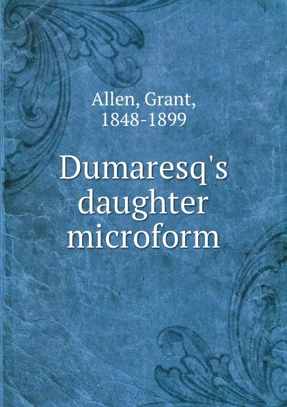 Обложка книги Dumaresq.s daughter microform, Grant Allen