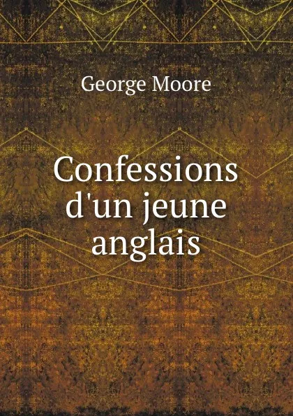 Обложка книги Confessions d.un jeune anglais, George Moore