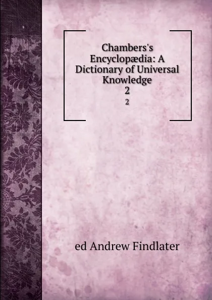 Обложка книги Chambers.s Encyclopaedia: A Dictionary of Universal Knowledge. 2, Andrew Findlater