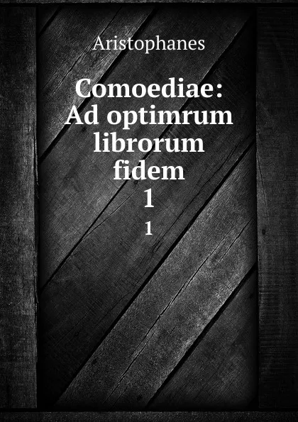 Обложка книги Comoediae: Ad optimrum librorum fidem. 1, Aristophanis Ranae