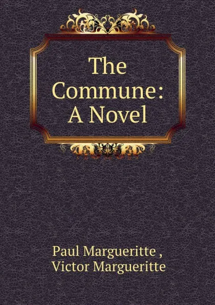 Обложка книги The Commune: A Novel, Paul Margueritte