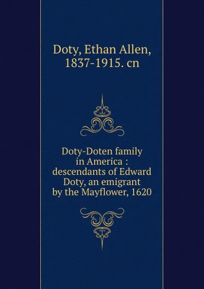 Обложка книги Doty-Doten family in America : descendants of Edward Doty, an emigrant by the Mayflower, 1620, Ethan Allen Doty