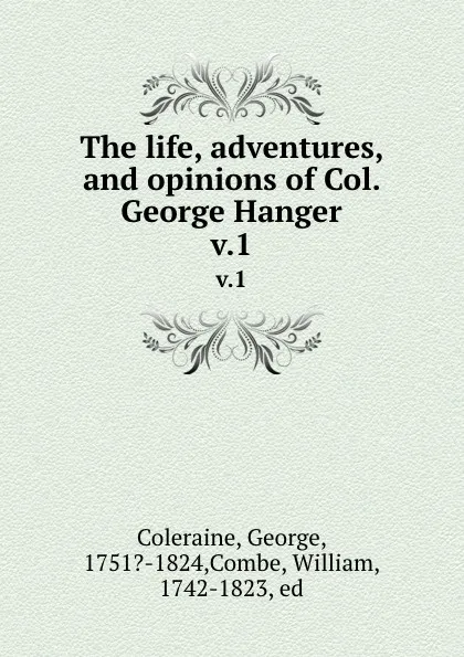 Обложка книги The life, adventures, and opinions of Col. George Hanger. v.1, George Coleraine