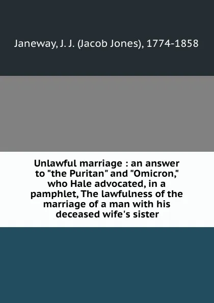 Обложка книги Unlawful marriage : an answer to 