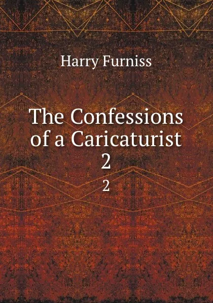 Обложка книги The Confessions of a Caricaturist. 2, Furniss Harry