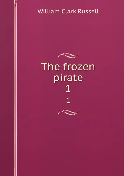 Обложка книги The frozen pirate. 1, Russell William Clark