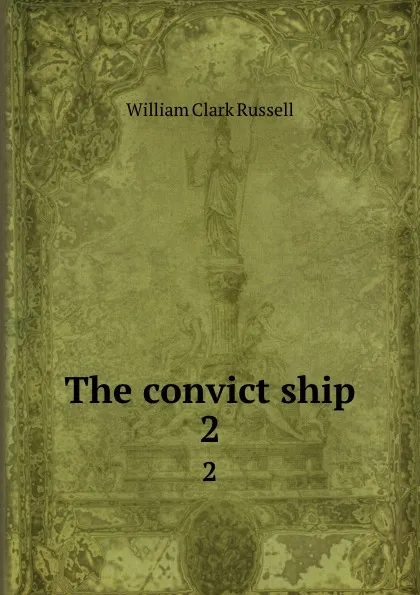 Обложка книги The convict ship. 2, Russell William Clark