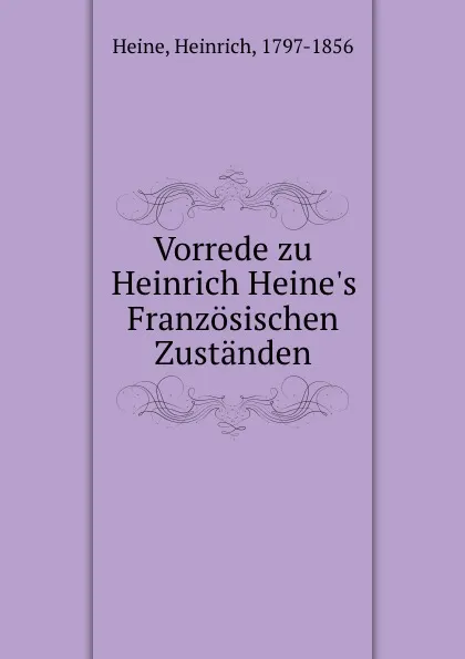 Обложка книги Vorrede zu Heinrich Heine.s Franzosischen Zustanden, Heinrich Heine
