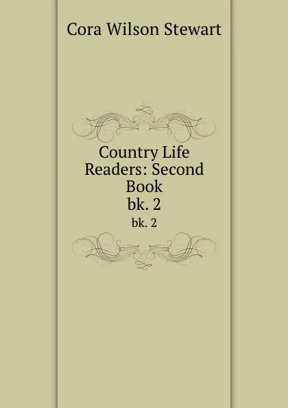 Обложка книги Country Life Readers: Second Book. bk. 2, Cora Wilson Stewart