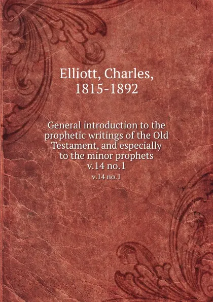 Обложка книги General introduction to the prophetic writings of the Old Testament, and especially to the minor prophets. v.14 no.1, Charles Elliott