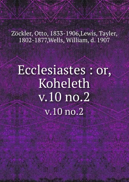 Обложка книги Ecclesiastes : or, Koheleth. v.10 no.2, Otto Zöckler