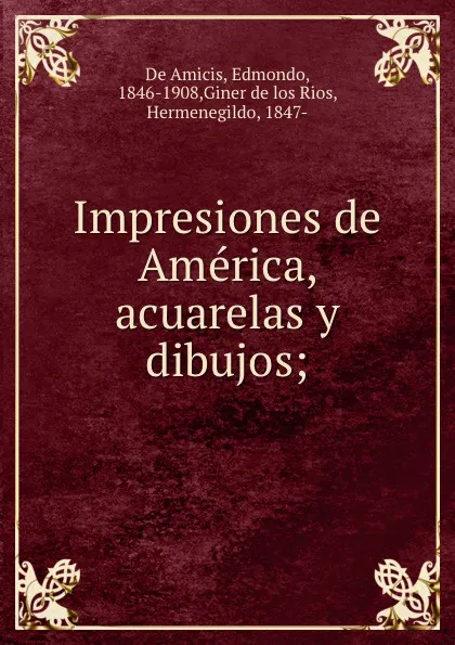 Обложка книги Impresiones de America, acuarelas y dibujos;, Edmondo de Amicis