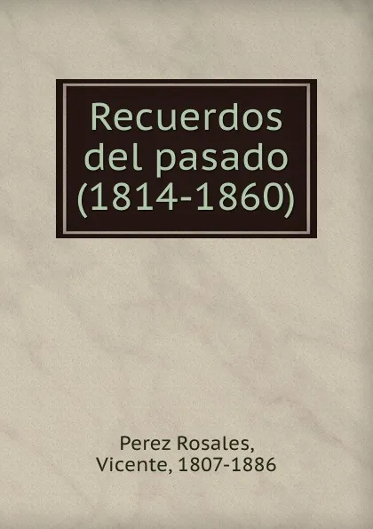 Обложка книги Recuerdos del pasado (1814-1860), Perez Rosales