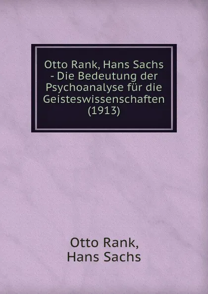 Обложка книги Otto Rank, Hans Sachs - Die Bedeutung der Psychoanalyse fur die Geisteswissenschaften (1913), Otto Rank