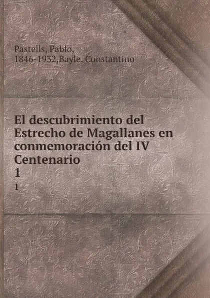 Обложка книги El descubrimiento del Estrecho de Magallanes en conmemoracion del IV Centenario. 1, Pablo Pastells