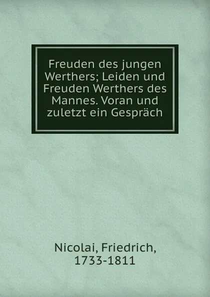 Обложка книги Freuden des jungen Werthers; Leiden und Freuden Werthers des Mannes. Voran und zuletzt ein Gesprach, Friedrich Nicolai