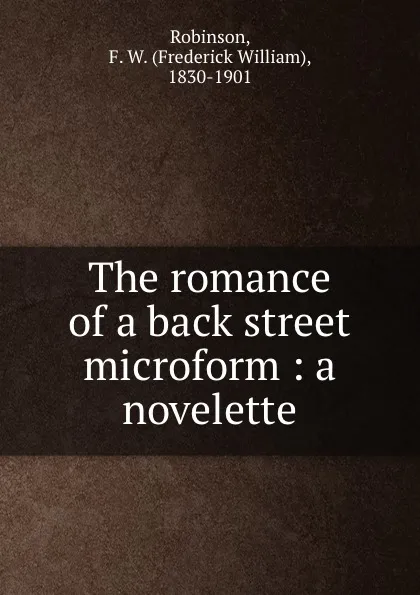 Обложка книги The romance of a back street microform : a novelette, Frederick William Robinson