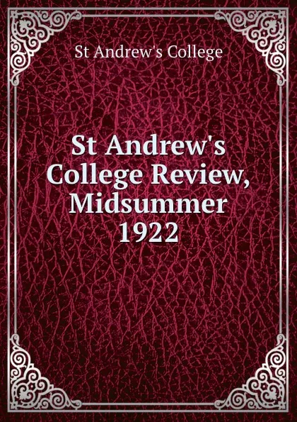 Обложка книги St Andrew.s College Review, Midsummer 1922, St Andrew's College