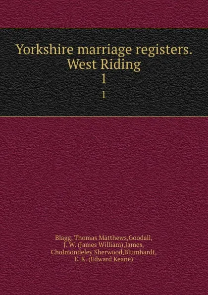 Обложка книги Yorkshire marriage registers. West Riding. 1, Thomas Matthews Blagg