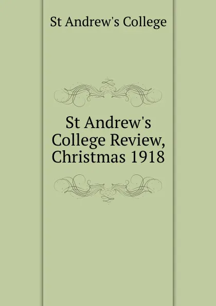 Обложка книги St Andrew.s College Review, Christmas 1918, St Andrew's College