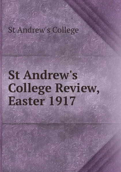 Обложка книги St Andrew.s College Review, Easter 1917, St Andrew's College