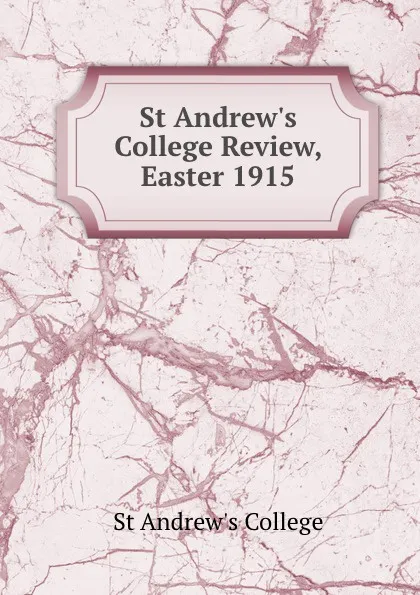 Обложка книги St Andrew.s College Review, Easter 1915, St Andrew's College