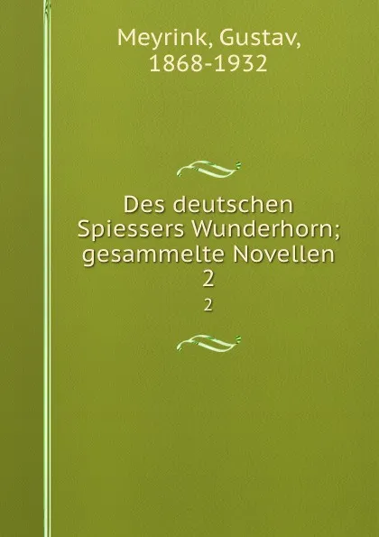 Обложка книги Des deutschen Spiessers Wunderhorn; gesammelte Novellen. 2, Gustav Meyrink