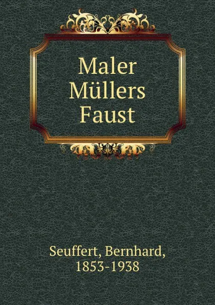 Обложка книги Maler Mullers Faust, Bernhard Seuffert