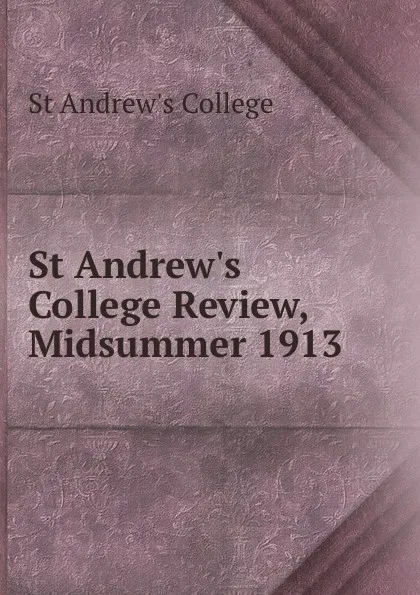 Обложка книги St Andrew.s College Review, Midsummer 1913, St Andrew's College