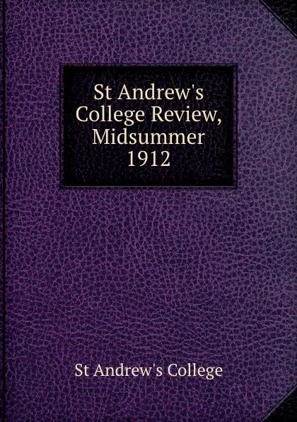 Обложка книги St Andrew.s College Review, Midsummer 1912, St Andrew's College