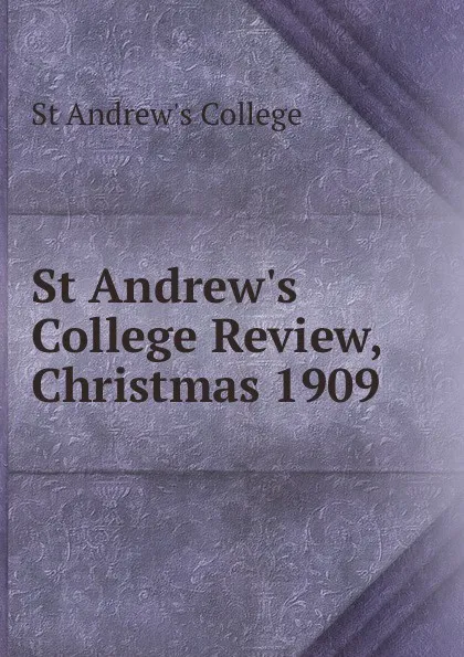 Обложка книги St Andrew.s College Review, Christmas 1909, St Andrew's College