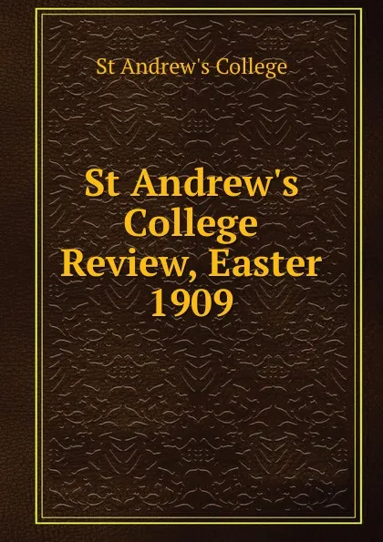 Обложка книги St Andrew.s College Review, Easter 1909, St Andrew's College