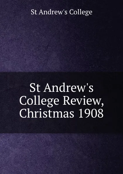 Обложка книги St Andrew.s College Review, Christmas 1908, St Andrew's College