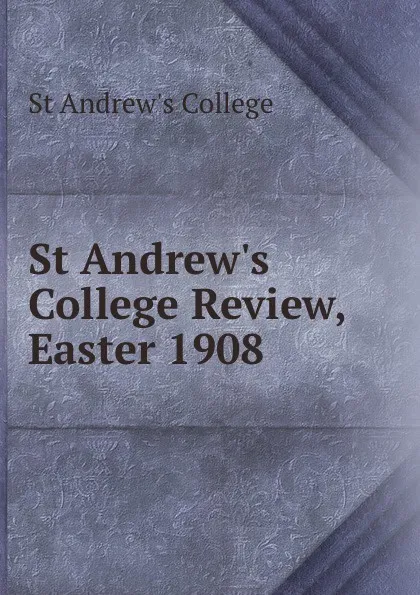 Обложка книги St Andrew.s College Review, Easter 1908, St Andrew's College