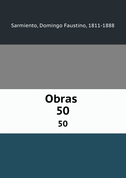 Обложка книги Obras . 50, Domingo Faustino Sarmiento