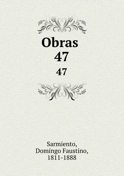 Обложка книги Obras . 47, Domingo Faustino Sarmiento