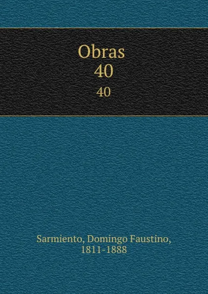 Обложка книги Obras . 40, Domingo Faustino Sarmiento