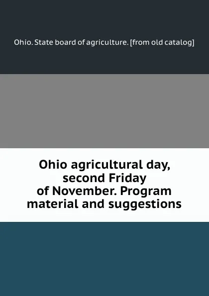 Обложка книги Ohio agricultural day, second Friday of November. Program material and suggestions, Ohio. State board of agriculture